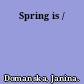 Spring is /