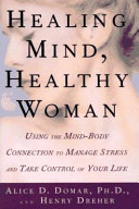 Healing mind, healthy woman : using the mind-body connection to manage stress and take control of your life /