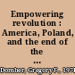 Empowering revolution : America, Poland, and the end of the Cold War /