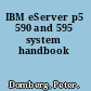 IBM eServer p5 590 and 595 system handbook