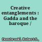 Creative entanglements : Gadda and the baroque /