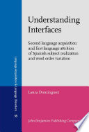 Understanding interfaces second language acquisition and first language attrition of Spanish subject realization and word order variation /