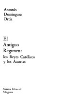 El antiguo régimen : los reyes católicos y los Austrias /