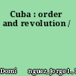 Cuba : order and revolution /
