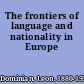 The frontiers of language and nationality in Europe