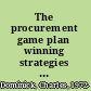 The procurement game plan winning strategies and techniques for supply management professionals /