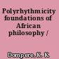 Polyrhythmicity foundations of African philosophy /