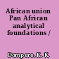 African union Pan African analytical foundations /