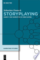 Storyplaying : agency and narrative in video games /