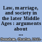 Law, marriage, and society in the later Middle Ages : arguments about marriage in five courts /