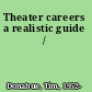 Theater careers a realistic guide /