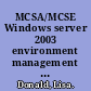 MCSA/MCSE Windows server 2003 environment management and maintenance : study guide /