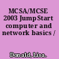 MCSA/MCSE 2003 JumpStart computer and network basics /