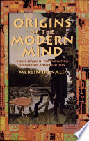 Origins of the modern mind : three stages in the evolution of culture and cognition /