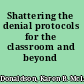 Shattering the denial protocols for the classroom and beyond /