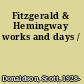 Fitzgerald & Hemingway works and days /