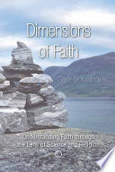 Dimensions of faith : understanding faith through the lens of science and religion /
