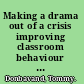 Making a drama out of a crisis improving classroom behaviour through drama techniques and exercises /