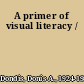 A primer of visual literacy /