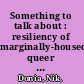 Something to talk about : resiliency of marginally-housed queer young people in New York City /