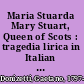 Maria Stuarda Mary Stuart, Queen of Scots : tragedia lirica in Italian in two acts /