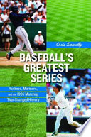 Baseball's greatest series Yankees, Mariners, and the 1995 matchup that changed history /