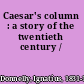 Caesar's column : a story of the twentieth century /