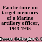 Pacific time on target memoirs of a Marine artillery officer, 1943-1945 /