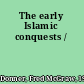 The early Islamic conquests /