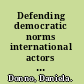 Defending democratic norms international actors and the politics of electoral misconduct /