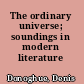 The ordinary universe; soundings in modern literature