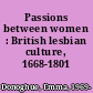 Passions between women : British lesbian culture, 1668-1801 /