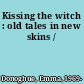 Kissing the witch : old tales in new skins /