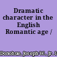 Dramatic character in the English Romantic age /