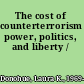 The cost of counterterrorism power, politics, and liberty /