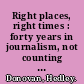 Right places, right times : forty years in journalism, not counting my paper route /