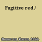 Fugitive red /