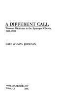 A different call : women's ministries in the Episcopal Church, 1850-1920 /