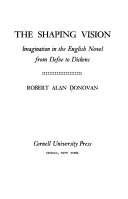 The shaping vision ; imagination in the English novel from Defoe to Dickens.