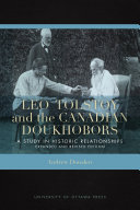 Leo Tolstoy and the Canadian Doukhobors A Study in Historic Relationships. Expanded and Revised Edition /