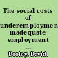 The social costs of underemployment inadequate employment as disguised unemployment /