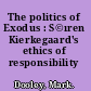 The politics of Exodus : S©ıren Kierkegaard's ethics of responsibility /
