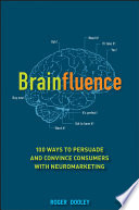 Brainfluence 100 ways to persuade and convince customers with neuromarketing /