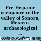 Pre-Hispanic occupance in the valley of Sonora, Mexico : archaeological confirmation of early Spanish reports /