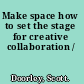 Make space how to set the stage for creative collaboration /