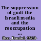 The suppression of guilt the Israeli media and the reoccupation of the West Bank /