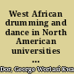 West African drumming and dance in North American universities : an ethnomusicological perspective /