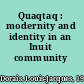 Quaqtaq : modernity and identity in an Inuit community /