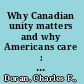 Why Canadian unity matters and why Americans care : democratic pluralism at risk /