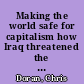 Making the world safe for capitalism how Iraq threatened the US economic empire and had to be destroyed /